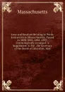 Laws and Resolves Relating to Public Instruction in Massachusetts, Passed in 1850, 1851, 1852, 1853; Chronologically Arranged: A Supplement to the . the Secretary of the Board of Education, Mak - Massachusetts