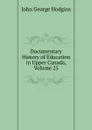 Documentary History of Education in Upper Canada, Volume 25 - J. George Hodgins