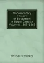 Documentary History of Education in Upper Canada, Volumes 1863-1865 - J. George Hodgins