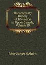 Documentary History of Education in Upper Canada, Volume 19 - J. George Hodgins