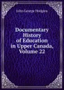 Documentary History of Education in Upper Canada, Volume 22 - J. George Hodgins