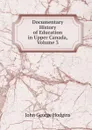 Documentary History of Education in Upper Canada, Volume 3 - J. George Hodgins