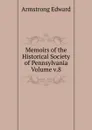 Memoirs of the Historical Society of Pennsylvania Volume v.8 - Armstrong Edward