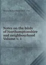 Notes on the birds of Northamptonshire and neighbourhood Volume v. 1 - Thorburn Archibald 1860-1935