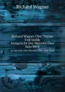 Richard Wagner Uber Tristan Und Isolde. Ausspruche Des Meisters Uber Sein Werk - Richard Wagner