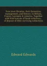 Free town libraries, their formation, management, and history; in Britain, France, Germany . America. Together with brief notices of book-collectors, . of deposit of their surviving collections - Edward Edwards