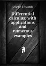 Differential calculus; with applications and numerous examples - Joseph Edwards