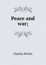 Peace and war; - Charles Richet