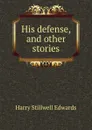 His defense, and other stories - Harry Stillwell Edwards