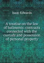 A treatise on the law of bailments: contracts connected with the custody and possession of personal property - Isaac Edwards