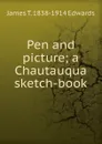 Pen and picture; a Chautauqua sketch-book - James T. 1838-1914 Edwards