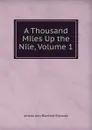 A Thousand Miles Up the Nile, Volume 1 - Amelia Ann Blanford Edwards