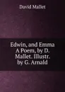 Edwin, and Emma A Poem, by D. Mallet. Illustr. by G. Arnald - David Mallet