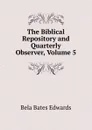 The Biblical Repository and Quarterly Observer, Volume 5 - Bela Bates Edwards