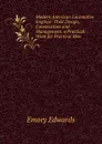 Modern American Locomotive Engines: Their Design, Construction and Management. a Practical Work for Practical Men - Emory Edwards