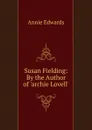 Susan Fielding: By the Author of .archie Lovell.. - Edwards Annie