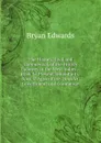 The History, Civil and Commercial, of the British Colonies in the West Indies .: Book Iv. Present Inhabitants. Book V. Agriculture. Book Vi. Government and Commerce - Bryan Edwards