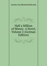 Half a Million of Money: A Novel, Volume 2 (German Edition) - Amelia Ann Blanford Edwards