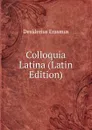Colloquia Latina (Latin Edition) - Erasmus Desiderius