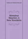Monsieur Maurice: A New Novelette - Amelia Ann Blanford Edwards