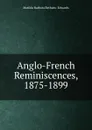 Anglo-French Reminiscences, 1875-1899 - Matilda Barbara Betham-Edwards