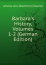 Barbara.s History, Volumes 1-2 (German Edition) - Amelia Ann Blanford Edwards