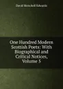 One Hundred Modern Scottish Poets: With Biographical and Critical Notices, Volume 5 - David Herschell Edwards