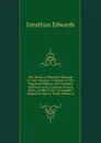 The Works of President Edwards in Four Volumes: A Reprint of the Worcester Edition with Valuable Additions and a Copious General Index, to Which, for . a Complete Index of Scripture Texts, Volume 4 - Jonathan Edwards