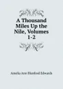 A Thousand Miles Up the Nile, Volumes 1-2 - Amelia Ann Blanford Edwards