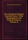 One Hundred Modern Scottish Poets: With Biographical and Critical Notices, Volume 8 - David Herschell Edwards