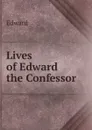 Lives of Edward the Confessor - Edward