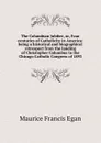 The Columbian Jubilee, or, Four centuries of Catholicity in America: being a historical and biographical retrospect from the landing of Christopher Columbus to the Chicago Catholic Congress of 1893 - Egan Maurice Francis