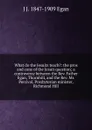 What do the Jesuits teach.: the pros and cons of the Jesuit question; a controversy between the Rev. Father Egan, Thornhill, and the Rev. Mr. Percival, Presbyterian minister, Richmond Hill - J J. 1847-1909 Egan
