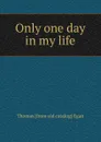 Only one day in my life - Thomas [from old catalog] Egan