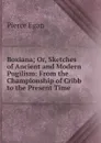 Boxiana; Or, Sketches of Ancient and Modern Pugilism: From the Championship of Cribb to the Present Time - Pierce Egan