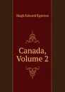 Canada, Volume 2 - Hugh Edward Egerton