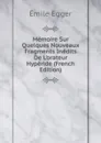 Memoire Sur Quelques Nouveaux Fragments Inedits De L.orateur Hyperide (French Edition) - Emile Egger