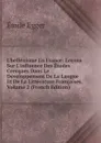 L.hellenisme En France: Lecons Sur L.influence Des Etudes Grecques Dans Le Developpement De La Langue Et De La Litterature Francaises, Volume 2 (French Edition) - Emile Egger