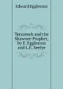 Tecumseh and the Shawnee Prophet, by E. Eggleston and L.E. Seelye - Edward Eggleston