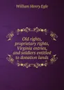 Old rights, proprietary rights, Virginia entries, and soldiers entitled to donation lands - William Henry Egle