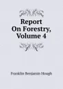 Report On Forestry, Volume 4 - Hough Franklin Benjamin