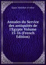 Annales du Service des antiquites de l.Egypte Volume 15-16 (French Edition) - Maṣlaḥat al-Āthār