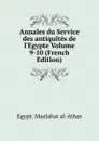 Annales du Service des antiquites de l.Egypte Volume 9-10 (French Edition) - Maṣlaḥat al-Āthār