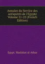 Annales du Service des antiquites de l.Egypte Volume 21-22 (French Edition) - Maṣlaḥat al-Āthār