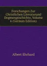 Forschungen Zur Christlichen Literaturund Dogmengeschichte, Volume 6 (German Edition) - Albert Ehrhard