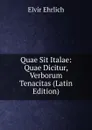 Quae Sit Italae: Quae Dicitur, Verborum Tenacitas (Latin Edition) - Elvir Ehrlich