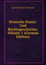 Deutsche Staats- Und Rechtsgeschichte, Volume 1 (German Edition) - Karl Friedrich Eichhorn