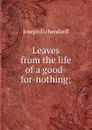 Leaves from the life of a good-for-nothing; - Joseph Eichendorff
