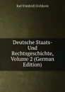 Deutsche Staats- Und Rechtsgeschichte, Volume 2 (German Edition) - Karl Friedrich Eichhorn