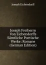 Joseph Freiherrn Von Eichendorffs Samtliche Poetische Werke: Romane (German Edition) - Joseph Eichendorff